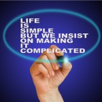 life is simple but we insist on makingit complicated